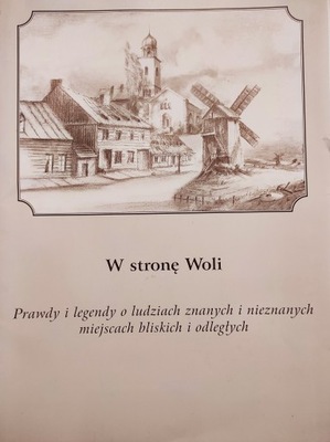 W stronę Woli PRAWDY I LEGENDY O LUDZIACH ZNANYCH