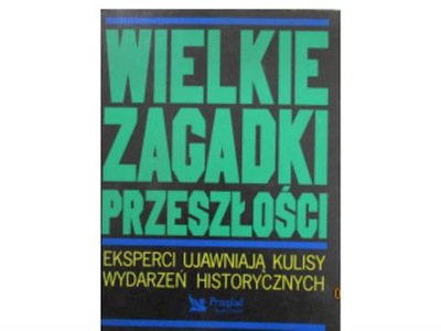 Wielkie zagadki przeszłości - pr. zbiorowa