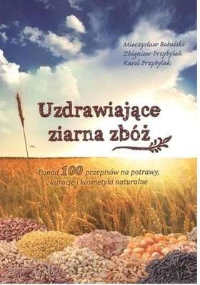 Uzdrawiające ziarna zbóż Praca zbiorowa