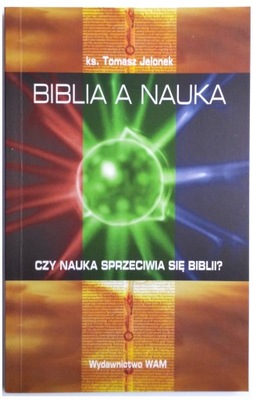Biblia a nauka Czy nauka sprzeciwia się Biblii BIBLIA RELIGIA NAUKA