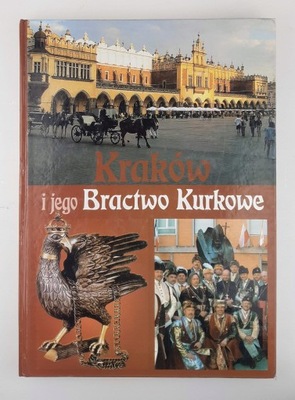 Kraków i jego Bractwo Kurkowe AUTOGRAF