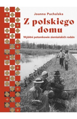 Z polskiego domu. Wybitni potomkowie ziemiańskich