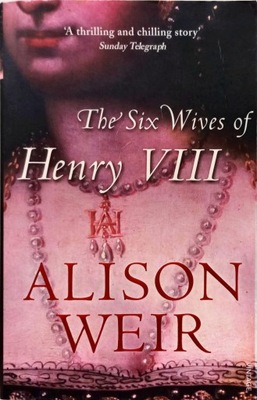 ALISON WEIR - THE SIX WIVES OF HENRY VIII
