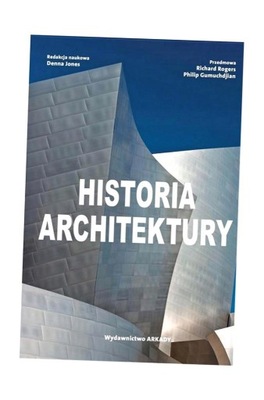 HISTORIA ARCHITEKTURY DENNA JONES, RICHARD ROGERS, PHILIP GUMUCHDJIAN,