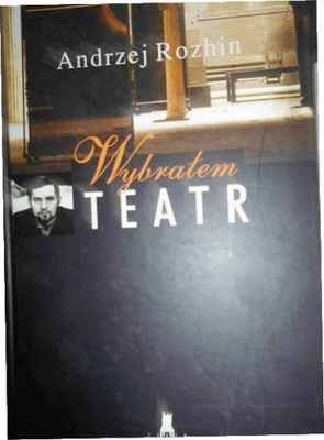 Wybrałem teatr - A. Rozhin