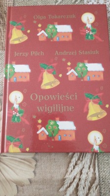 Opowieści wigilijne Andrzej Stasiuk, Jerzy Pilch, Olga Tokarczuk