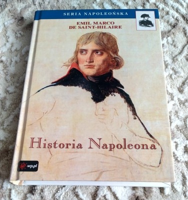 HISTORIA NAPOLEONA - E.M. de SAINT HILAIRE - SERIA NAPOLEOŃSKA - STAN NOWA