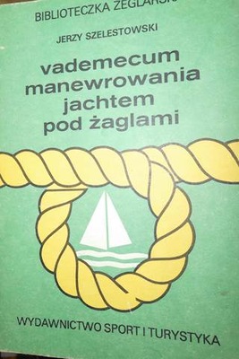 Vademecum manewrowania jachtem - Szelestowski