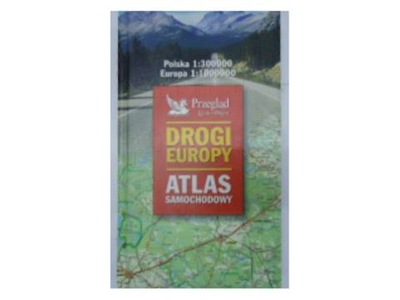 Drogi Europy. Atlas samochodowy -