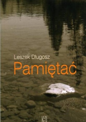 Pamiętać. Leszek Długosz U