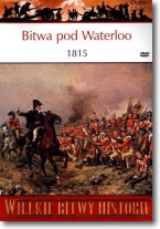 Wielkie Bitwy Historii. Bitwa pod Waterloo 1815