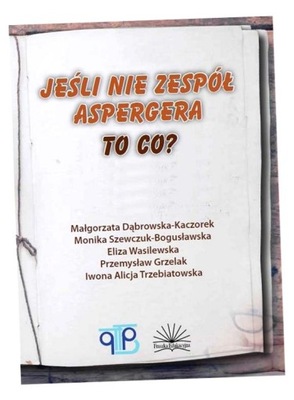 JEŚLI NIE ZESPÓŁ ASPERGERA, TO CO? MAŁGORZATA..