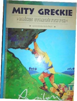 Mity Greckie baśnie starożytnych - Anita Rejch