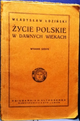 Życie polskie w dawnych wiekach, Wł. ŁOZIŃSKI 1920