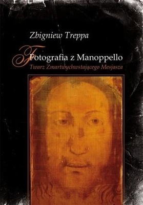 Fotografia z Manoppello. Twarz zmartwychwstającego Mesjasza Zbigniew Treppa