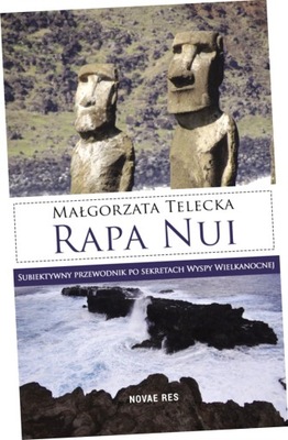 Rapa Nui. Subiektywny przewodnik po sekretach Wyspy Wielkanocnych