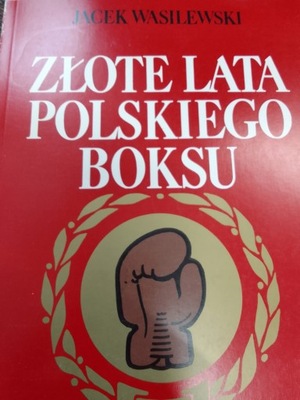 Wasilewski ZŁOTE LATA POLSKIEGO BOKSU dedykacja