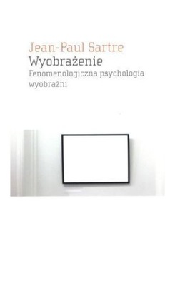 WYOBRAŻENIE. FENOMENOLOGICZNA PSYCHOLOGIA WYOBRAŹN