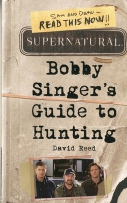 Supernatural: Bobby Singer's Guide to Hunting