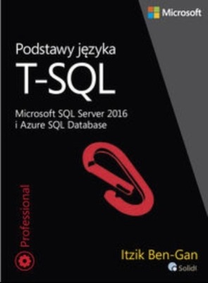 Podstawy języka T - SQL Microsoft SQL Server 2016 i Azure SQL Database