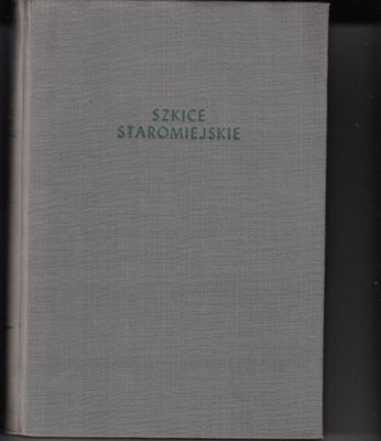 Szkice staromiejskie * Praca zbiorowa 1955r.