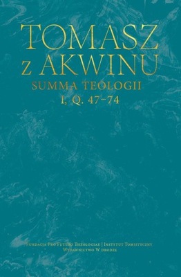 Summa teologii tom 1 kwestie 47-74 - Tomasz z Akwinu św.