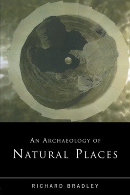 An Archaeology of Natural Places Bradley Richard