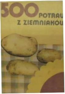 500 potraw z ziemniaków - Bołotnikowa
