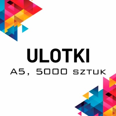 ULOTKI A5 5000 szt. 130 g WYDRUK