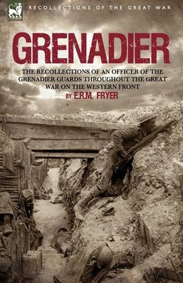 Grenadier: the Recollections of an Officer of the