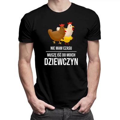 Nie mam czasu, muszę iść do moich dziewczyn (kury)