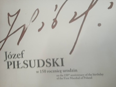 JÓZEF PIŁSUDSKI W 150 ROCZNICĘ URODZIN