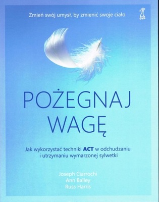 POŻEGNAJ WAGĘ. JAK WYKORZYSTAĆ TECHNIKI ACT W OD..