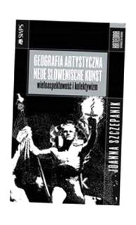 GEOGRAFIA ARTYSTYCZNA NEUE SLOWENISCHE KUNST JOANNA SZCZEPANIK