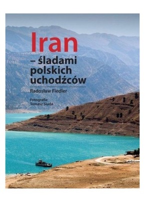 IRAN - śladami polskich uchodźców - Radosław Fiedl