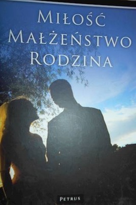 Miłość małżeństwo rodzina - Praca zbiorowa