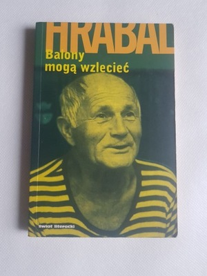 Bohumil Hrabal - Balony mogą wzlecieć