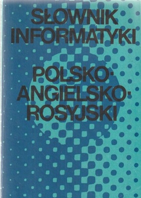 SŁOWNIK INFORMATYKI POLSKO-ANGIELSKO-ROSYJSKI