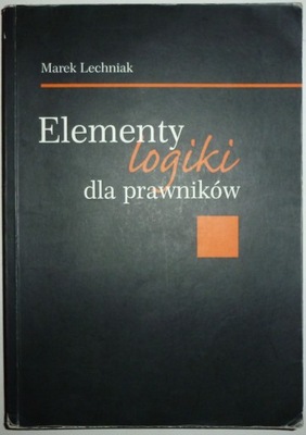 ELEMENTY LOGIKI DLA PRAWNIKÓW Marek Lechniak
