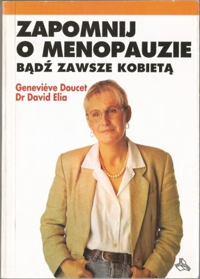 Zapomnij o menopauzie. Bądź zawsze kobietą