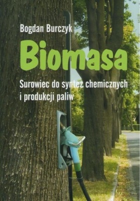 Biomasa Surowiec do syntez chemicznych i produkcji biopaliw Bogdan Burczyk