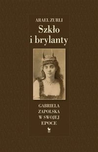 Szkło i brylanty. Gabriela Zapolska w swojej