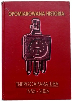 OPOMIAROWANA HISTORIA Energoaparatura 1955 - 2005