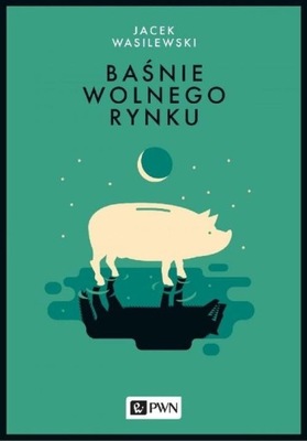 BAŚNIE WOLNEGO RYNKU, WASILEWSKI JACEK