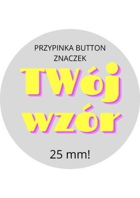 Przypinka Badzik Buton z TWOIM NADRUKIEM, LOGO