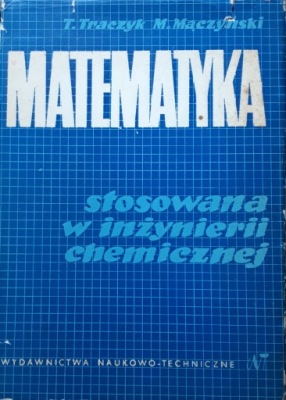 MATEMATYKA STOSOWANA W INŻYNIERII CHEMICZMICZNEJ - T. TRACZYK