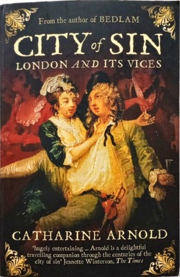 CATHARINE ARNOLD - CITY OF SIN: LONDON AND ITS VICES