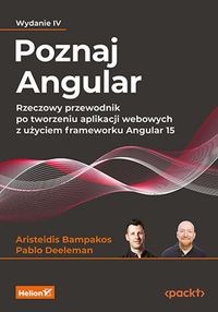 POZNAJ ANGULAR. RZECZOWY PRZEWODNIK PO TWORZENIU APLIKACJI WEBOWYCH Z UŻYCI