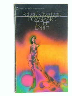 DOWNWARD TO THE EARTH ROBERT SILVERBERG