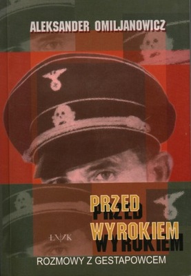 PRZED WYROKIEM - ROZMOWY Z GESTAPOWCEM - ALEKSANDER OMILJANOWICZ